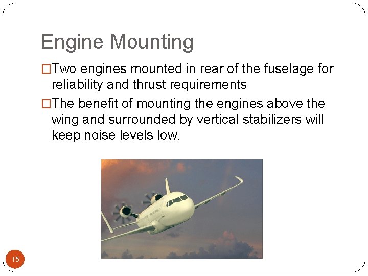 Engine Mounting �Two engines mounted in rear of the fuselage for reliability and thrust