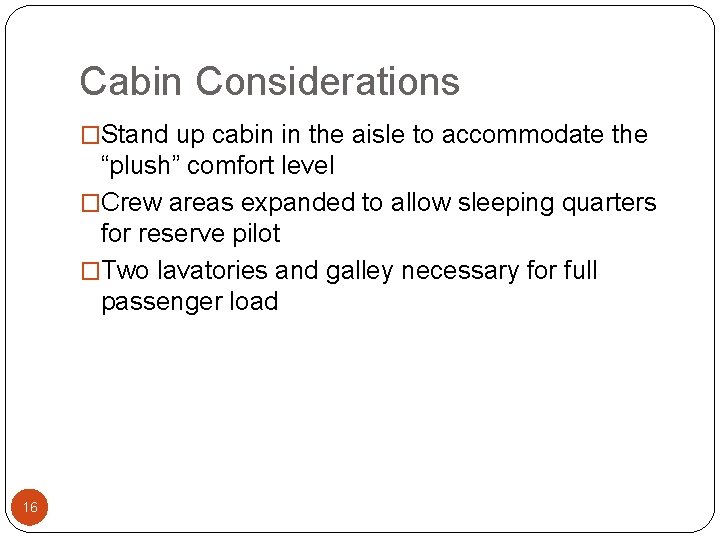 Cabin Considerations �Stand up cabin in the aisle to accommodate the “plush” comfort level