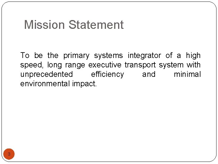 Mission Statement To be the primary systems integrator of a high speed, long range
