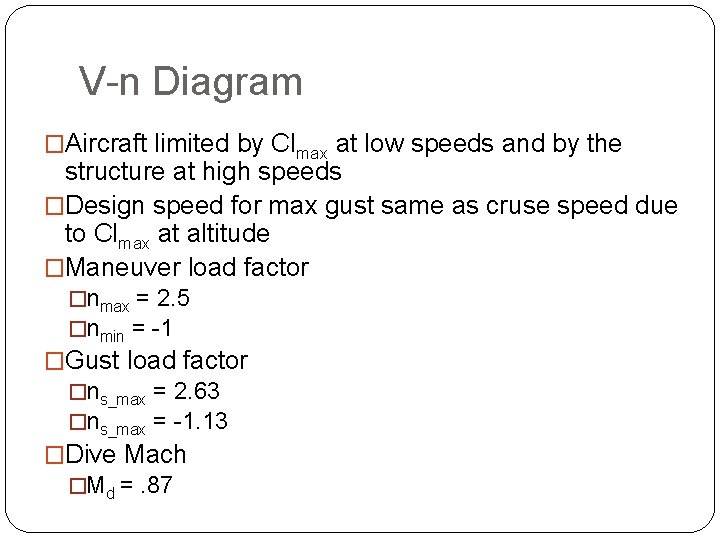 V-n Diagram �Aircraft limited by Clmax at low speeds and by the structure at