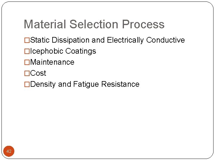 Material Selection Process �Static Dissipation and Electrically Conductive �Icephobic Coatings �Maintenance �Cost �Density and