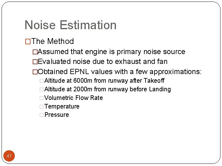 Noise Estimation �The Method �Assumed that engine is primary noise source �Evaluated noise due