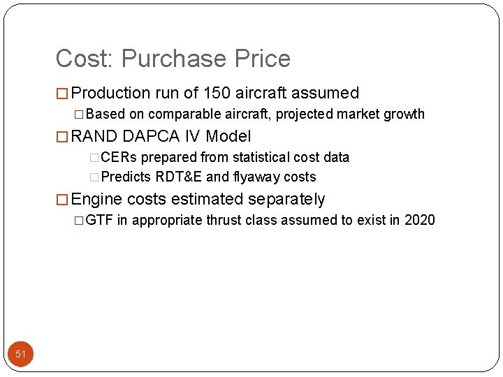 Cost: Purchase Price � Production run of 150 aircraft assumed �Based on comparable aircraft,