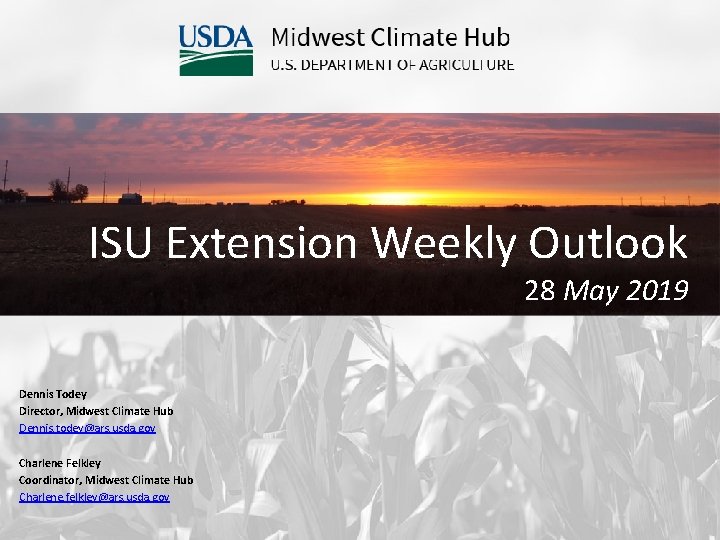 ISU Extension Weekly Outlook 28 May 2019 Dennis Todey Director, Midwest Climate Hub Dennis.