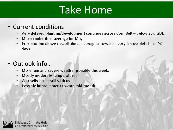 Take Home • Current conditions: • Very delayed planting/development continues across Corn Belt –