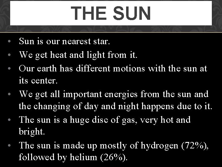 THE SUN • Sun is our nearest star. • We get heat and light