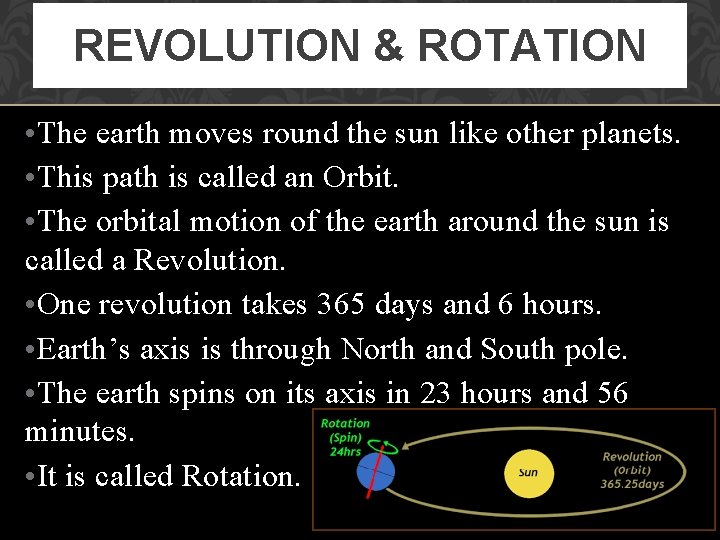 REVOLUTION & ROTATION • The earth moves round the sun like other planets. •