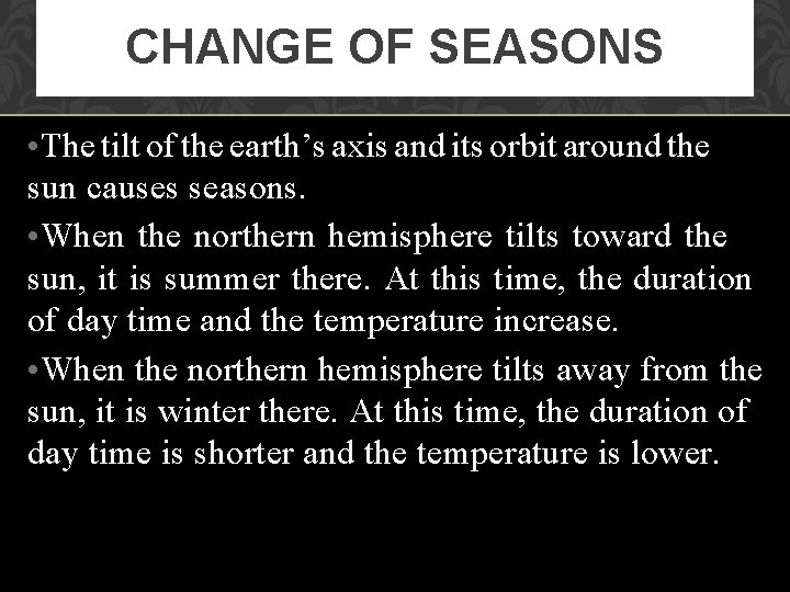 CHANGE OF SEASONS • The tilt of the earth’s axis and its orbit around