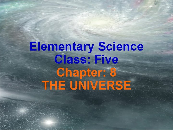 Elementary Science Class: Five Chapter: 8 THE UNIVERSE 