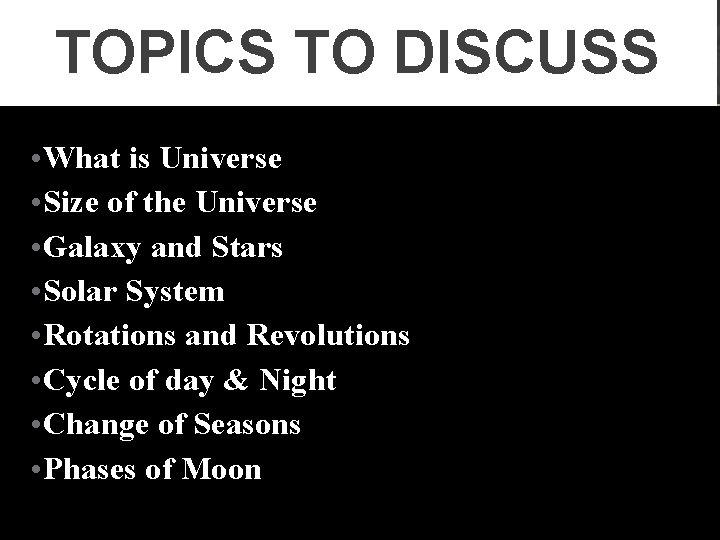 TOPICS TO DISCUSS • What is Universe • Size of the Universe • Galaxy