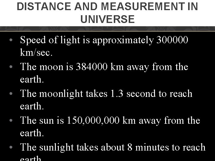 DISTANCE AND MEASUREMENT IN UNIVERSE • Speed of light is approximately 300000 km/sec. •