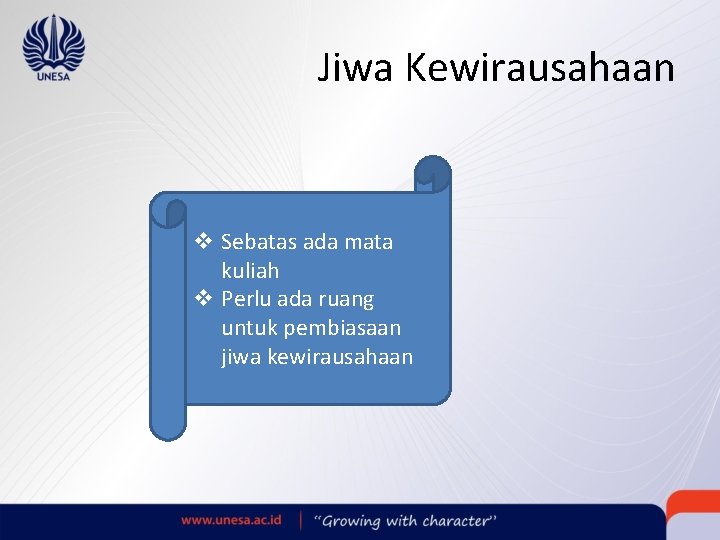 Jiwa Kewirausahaan v Sebatas ada mata kuliah v Perlu ada ruang untuk pembiasaan jiwa