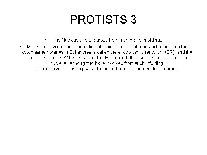 PROTISTS 3 • The Nucleus and ER arose from membrane infoldings • Many Prokaryotes