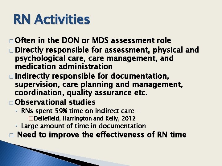 RN Activities � Often in the DON or MDS assessment role � Directly responsible