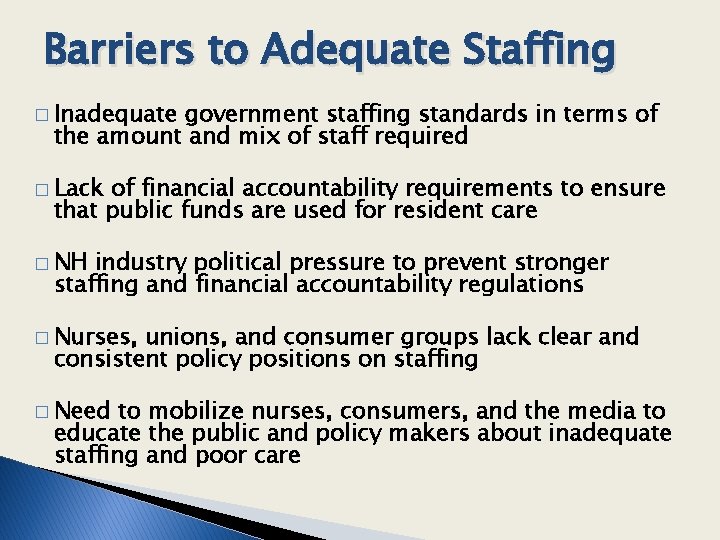 Barriers to Adequate Staffing � Inadequate government staffing standards in terms of the amount