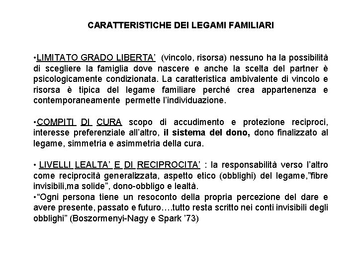 CARATTERISTICHE DEI LEGAMI FAMILIARI • LIMITATO GRADO LIBERTA’ (vincolo, risorsa) nessuno ha la possibilità