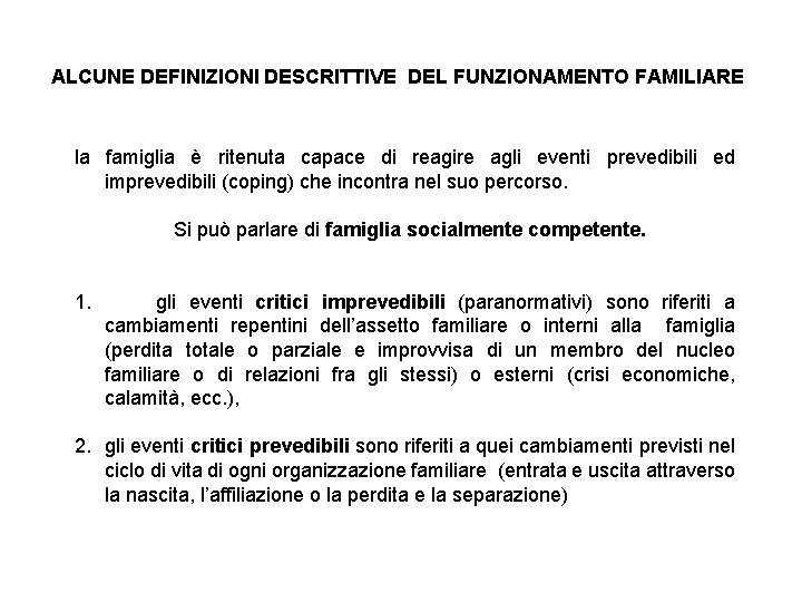 ALCUNE DEFINIZIONI DESCRITTIVE DEL FUNZIONAMENTO FAMILIARE la famiglia è ritenuta capace di reagire agli