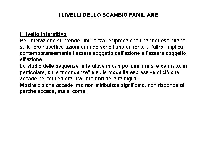 I LIVELLI DELLO SCAMBIO FAMILIARE il livello interattivo Per interazione si intende l’influenza reciproca
