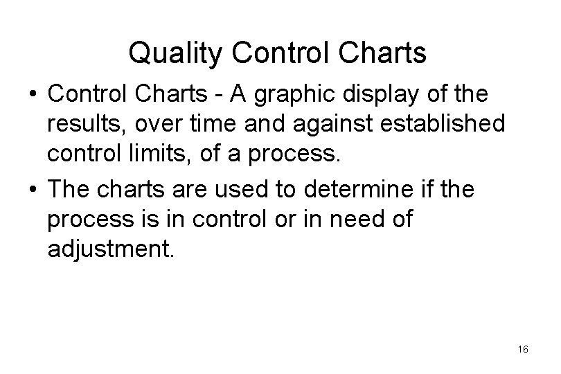 Quality Control Charts • Control Charts - A graphic display of the results, over