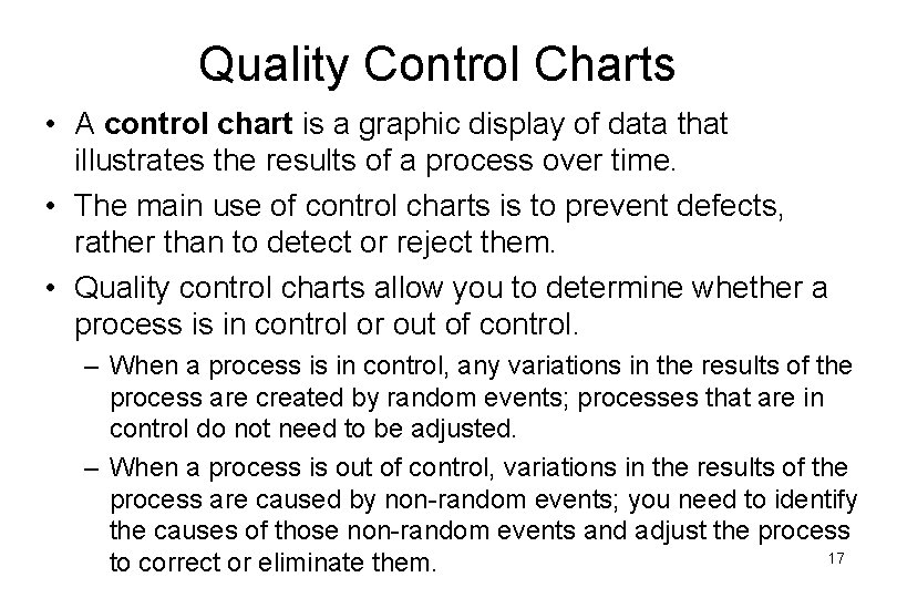 Quality Control Charts • A control chart is a graphic display of data that