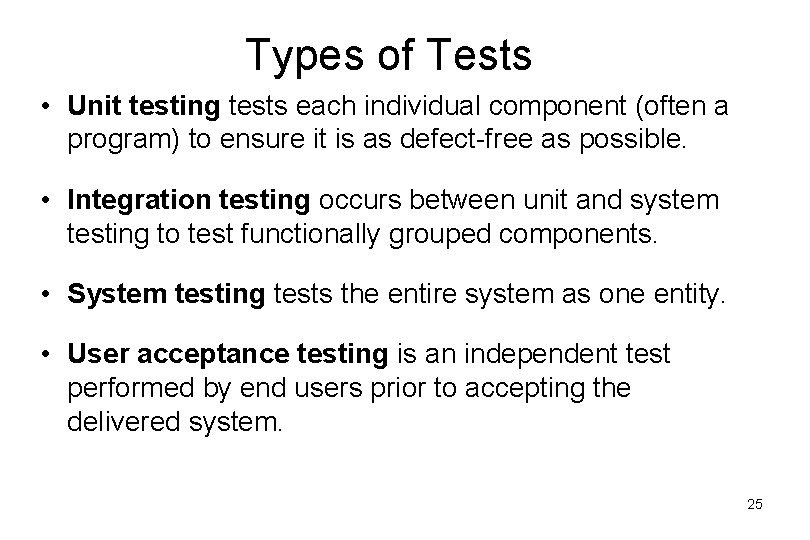 Types of Tests • Unit testing tests each individual component (often a program) to