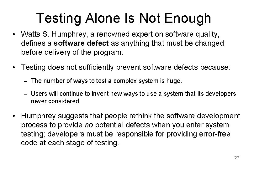 Testing Alone Is Not Enough • Watts S. Humphrey, a renowned expert on software