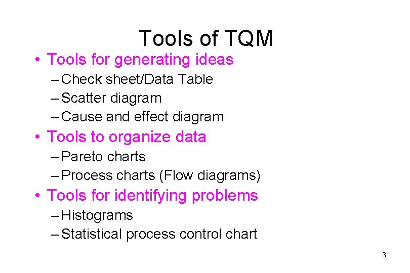 Tools of TQM • Tools for generating ideas – Check sheet/Data Table – Scatter