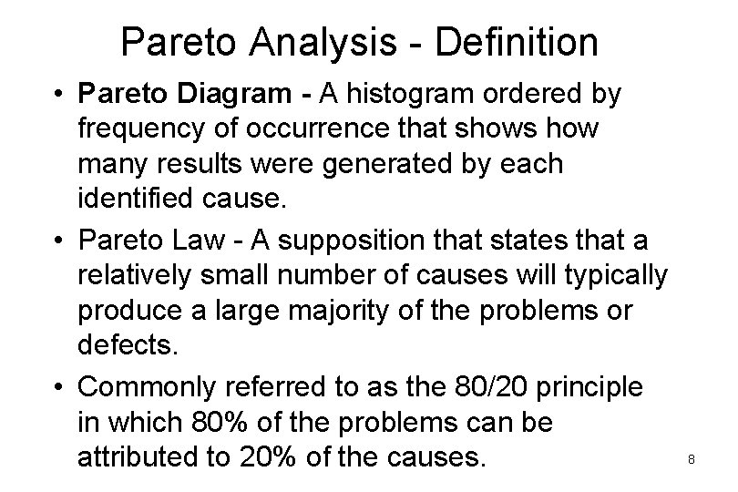 Pareto Analysis - Definition • Pareto Diagram - A histogram ordered by frequency of