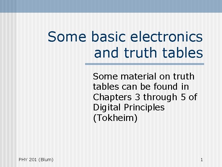 Some basic electronics and truth tables Some material on truth tables can be found