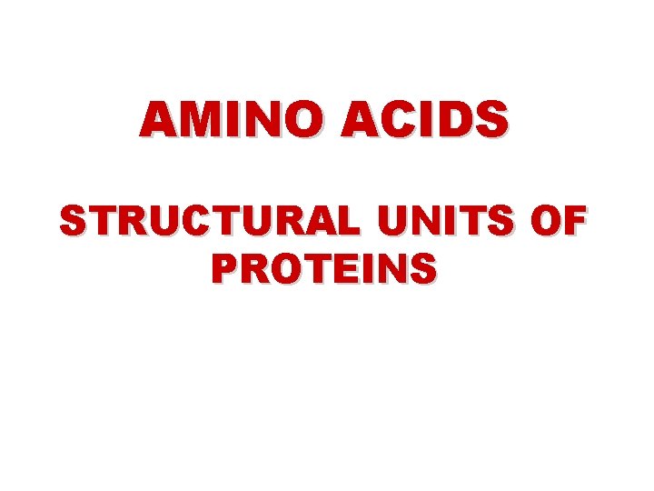 AMINO ACIDS STRUCTURAL UNITS OF PROTEINS 