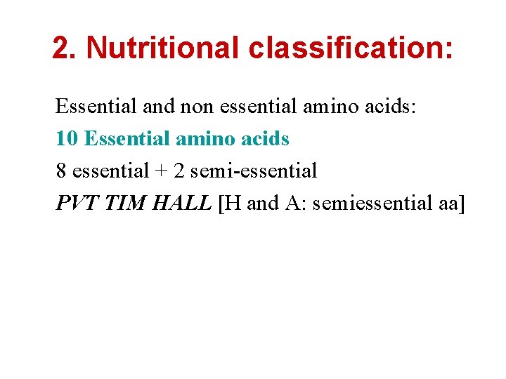 2. Nutritional classification: Essential and non essential amino acids: 10 Essential amino acids 8