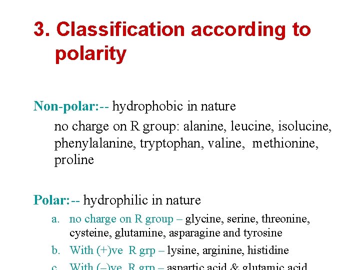 3. Classification according to polarity Non-polar: -- hydrophobic in nature no charge on R