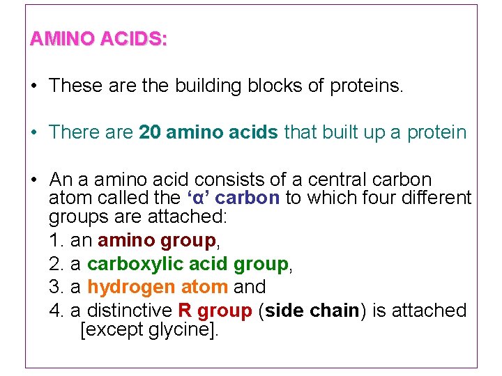 AMINO ACIDS: • These are the building blocks of proteins. • There are 20