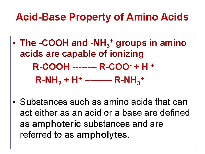 Acid-Base Property of Amino Acids • The -COOH and -NH 3+ groups in amino