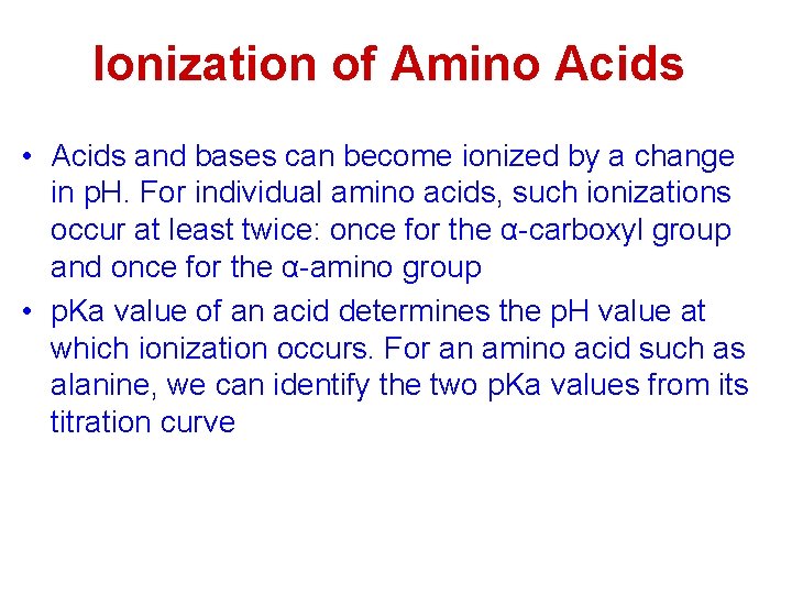 Ionization of Amino Acids • Acids and bases can become ionized by a change