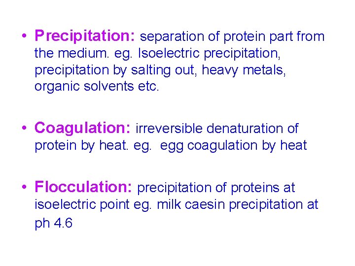  • Precipitation: separation of protein part from the medium. eg. Isoelectric precipitation, precipitation