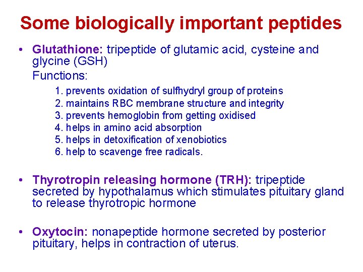 Some biologically important peptides • Glutathione: tripeptide of glutamic acid, cysteine and glycine (GSH)