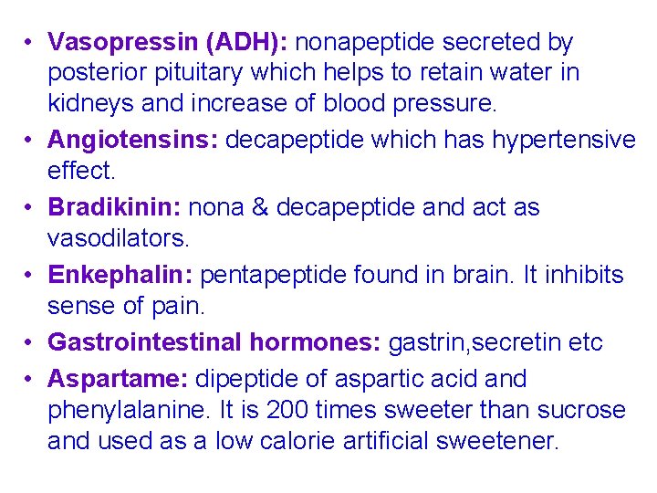  • Vasopressin (ADH): nonapeptide secreted by posterior pituitary which helps to retain water