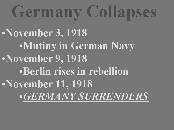 Germany Collapses • November 3, 1918 • Mutiny in German Navy • November 9,