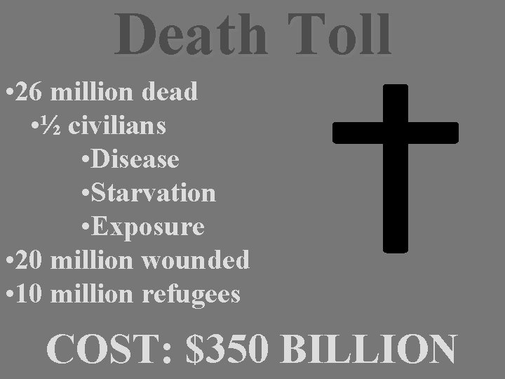 Death Toll • 26 million dead • ½ civilians • Disease • Starvation •