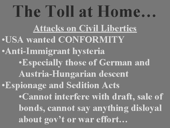 The Toll at Home… Attacks on Civil Liberties • USA wanted CONFORMITY • Anti-Immigrant