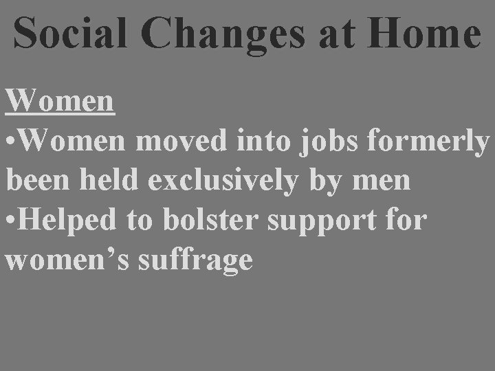 Social Changes at Home Women • Women moved into jobs formerly been held exclusively