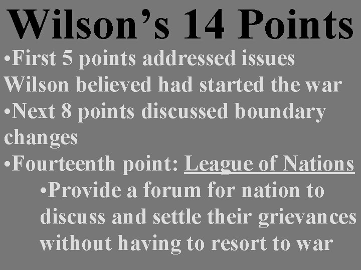 Wilson’s 14 Points • First 5 points addressed issues Wilson believed had started the