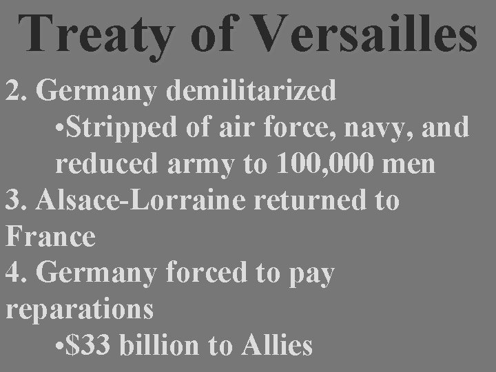 Treaty of Versailles 2. Germany demilitarized • Stripped of air force, navy, and reduced
