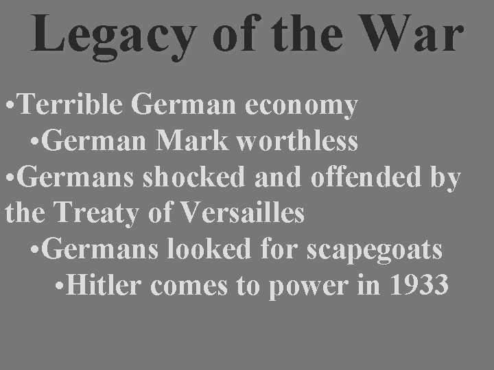 Legacy of the War • Terrible German economy • German Mark worthless • Germans