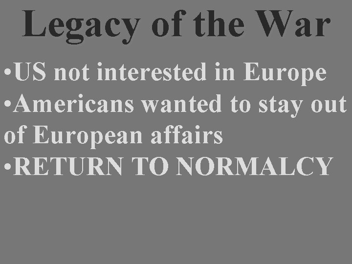 Legacy of the War • US not interested in Europe • Americans wanted to