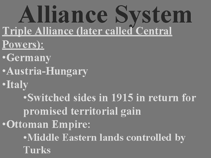 Alliance System Triple Alliance (later called Central Powers): • Germany • Austria-Hungary • Italy