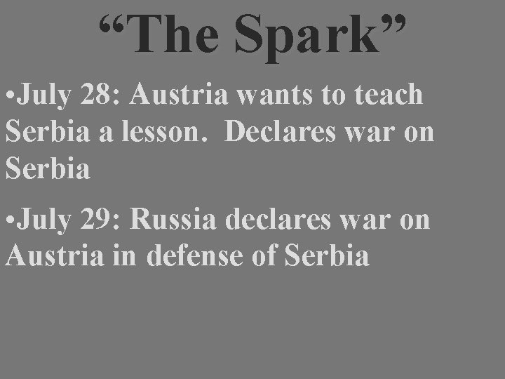 “The Spark” • July 28: Austria wants to teach Serbia a lesson. Declares war