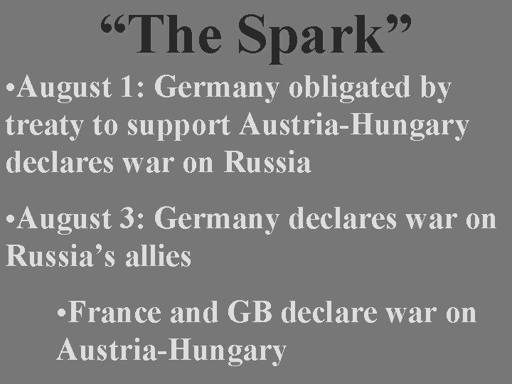 “The Spark” • August 1: Germany obligated by treaty to support Austria-Hungary declares war