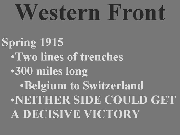 Western Front Spring 1915 • Two lines of trenches • 300 miles long •